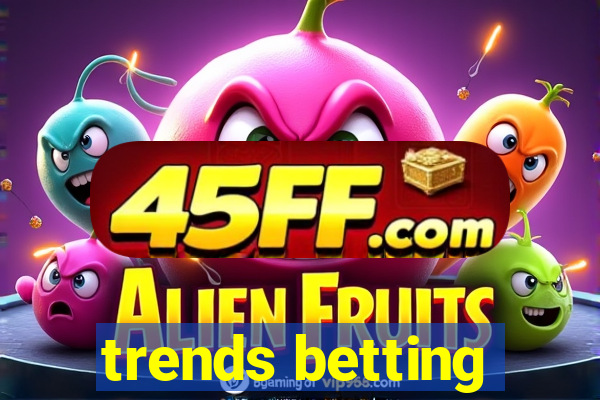 trends betting